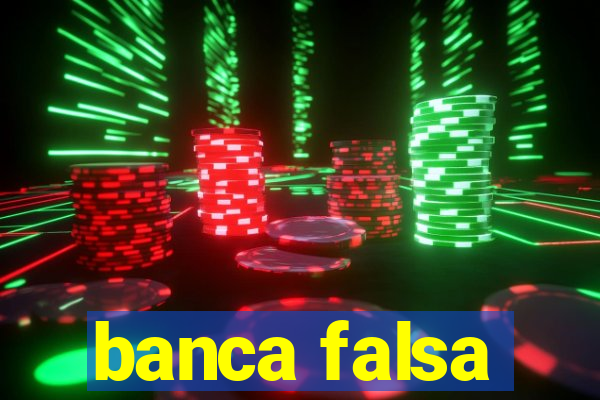 banca falsa